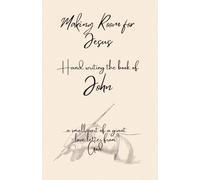Making Room for Jesus: Hand writing the book of John