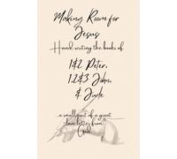 Making Room for Jesus: Hand writing the books of 1 & 2 Peter, 1, 2 & 3 John, & Jude