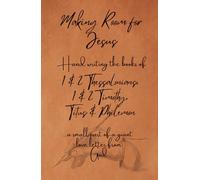 Making Room for Jesus: Hand writing the books of 1 & 2 Thessalonians, 1 & 2 Timothy, Titus & Philemon