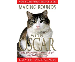 Making Rounds with Oscar: The Extraordinary Gift of an Ordinary Cat