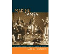 Making Samba: A New History of Race and Music in Brazil