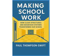 Making School Work: How Clear Structures And Behaviour Systems Transformed Our School