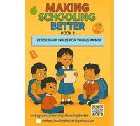 Making Schooling Better - Book 2: Leadership Skills For Younger Minds