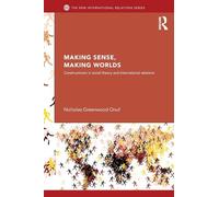 Dando sentido, creando mundos: Constructivismo en teoría social y relaciones internacionales