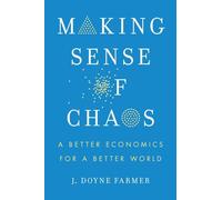 Making Sense of Chaos: A Better Economics for a Better World