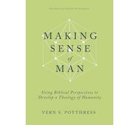 Making Sense of Man: Using Biblical Perspectives to Develop a Theology of Humanity
