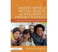 Making Sense of Mental Health and Wellbeing in Primary Schools: A Practical Neuroscience-Based Guide