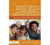 Making Sense of Mental Health and Wellbeing in Primary Schools: A Practical Neuroscience-Based Guide