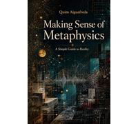 Making Sense of Metaphysics: A Simple Guide to Reality