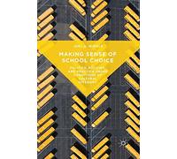 Making Sense of School Choice: Politics, Policies and Practice Under Conditions of Cultural Diversity