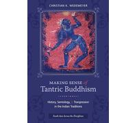 Making Sense of Tantric Buddhism: History, Semiology, and Transgression in the Indian Traditions (South Asia Across the Disciplines)