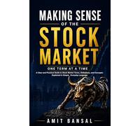 Making Sense of the Stock Market, One Term At a Time: A Clear and Practical Guide to Stock Market Terms, Definitions, and Concepts Explained in Simple, Everyday Language