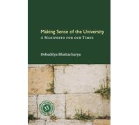Making Sense of the University: A Manifesto for our Times (South Asia in the Social Sciences)