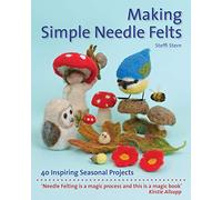 Making Simple Needle Felts: 40 Seasonal Projects (Crafts and Family Activities)