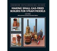 Making Small Gas-Fired Boilers for Steam Models (Crowood Metalworking Guides)