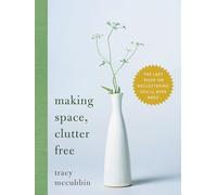 Making Space, Clutter Free: The Last Book on Decluttering You'll Ever Need