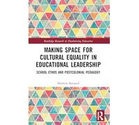 Making Space for Cultural Equality in Educational Leadership: School Ethos and Postcolonial Pedagogy (Routledge Research in Decolonizing Education)