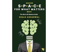 Making Space for What Matters Most: The Work-Life Balance Guide