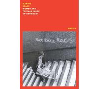 Making Space: Women and the Manmade Environment (Feminist Classics)