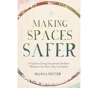 Making Spaces Safer: A Guide to Giving Harassment the Boot Wherever You Work, Play, and Gather