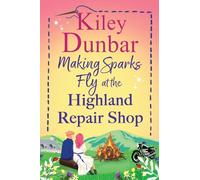 Making Sparks Fly at the Highland Repair Shop: A BRAND NEW heartwarming, Highland romance from Kiley Dunbar for 2026