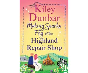 Making Sparks Fly at the Highland Repair Shop: A BRAND NEW heartwarming, Highland romance from Kiley Dunbar for 2026