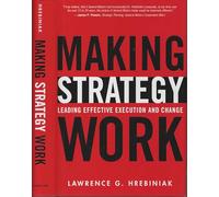 Making Strategy Work:Leading Effective Execution and Change
