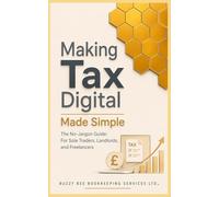 Making Tax Digital Made Simple: The No-Jargon Guide for Sole Traders, Landlords and Freelancers (The Everday MTD guide Series)