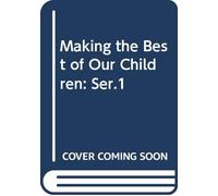 Making the Best of Our Children: Ser.1