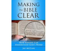 Making The Bible Clear: How Anyone Can Understand God's Word
