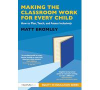 Making the Classroom Work for Every Child: How to Plan, Teach, and Assess Inclusively (Equity in Education Series)