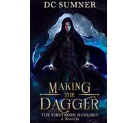 Making the Dagger: A Firstborn Duology Novella