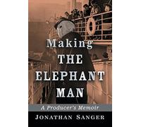 Making The Elephant Man: A Producer’s Memoir
