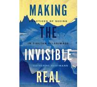Making the Invisible Real: Practices of Seeing in Tibetan Pilgrimage