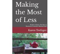 Making the Most of Less: Readers' Choice: The Best of Maximum Gratitude, Minimal Stuff