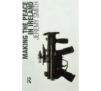 [( Making the Peace in Ireland )] [by: Jeremy Smith] [Apr-2003]