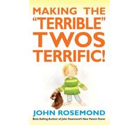 Making the Terrible Twos Terrific!: Volume 16 (John Rosemond)
