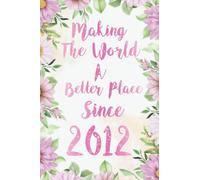 Making The World A Better Place Since 2012 Composition Notebook: Flower Pink Lined Journal, Vintage Flower Themed Journal Or Diary, For Women, Sister, ... (Birthday Gift Idea For Pink Color Lovers)