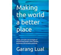 Making the world a better place: Values, principles and strategies of transforming people’s lives, families, businesses and societies positively.