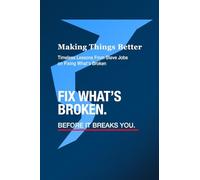 Making Things Better: Timeless Lessons From Steve Jobs on Fixing What's Broken.