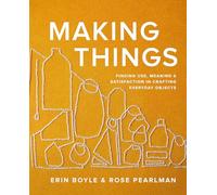Making Things: Finding Use, Meaning, and Satisfaction in Crafting Everyday Objects