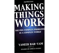 Making Things Work: Solving Complex Problems in a Complex World