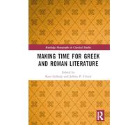 Making Time for Greek and Roman Literature (Routledge Monographs in Classical Studies)