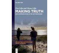 Making Truth: Eco-Communication in the Anthropocene: 41 (De Gruyter Contemporary Social Sciences, 41)