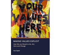 Making Values Explicit: How We are Moved to Do, Act, Care and Change