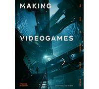 Making Videogames - El arte de crear mundos digitales - Thames & Hudson