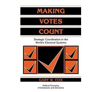 Making Votes Count Paperback: Strategic Coordination in the World's Electoral Systems (Political Economy of Institutions and Decisions)