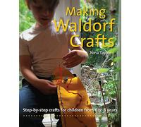 Making Waldorf Crafts: Step-by-step crafts for Children from 6 to 8 years (Crafts and Family Activities)