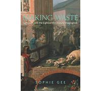 Making Waste: Leftovers and the Eighteenth-Century Imagination