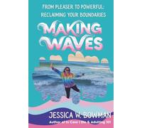 Making Waves: From Pleaser to Powerful: Reclaiming Your Boundaries (The Life Happens Series)